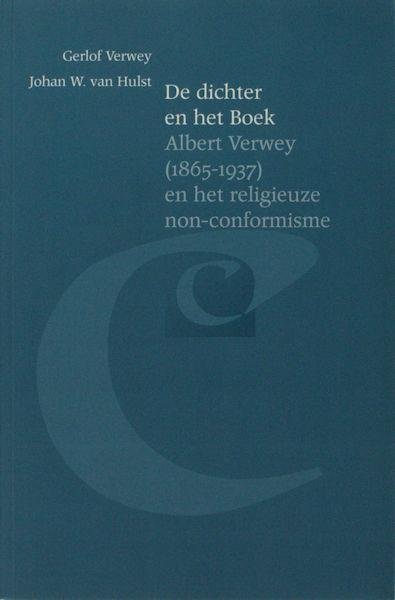 Verwey, Gerlof & Johan W. van Hulst. - De dichter en het Boek. Albert Verwey (1865-1937) en het religieus non-conformisme.