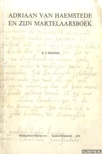 Jelsma, Auke J. - Adriaan van Haemstede en zijn Martelaarsboek