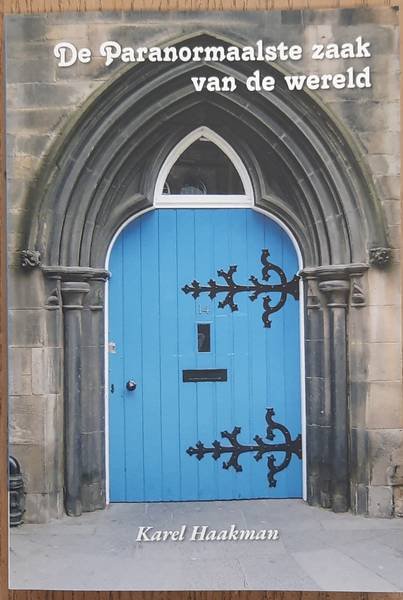 HAAKMAN, KAREL. - De Paranormaalste Zaak Van De Wereld