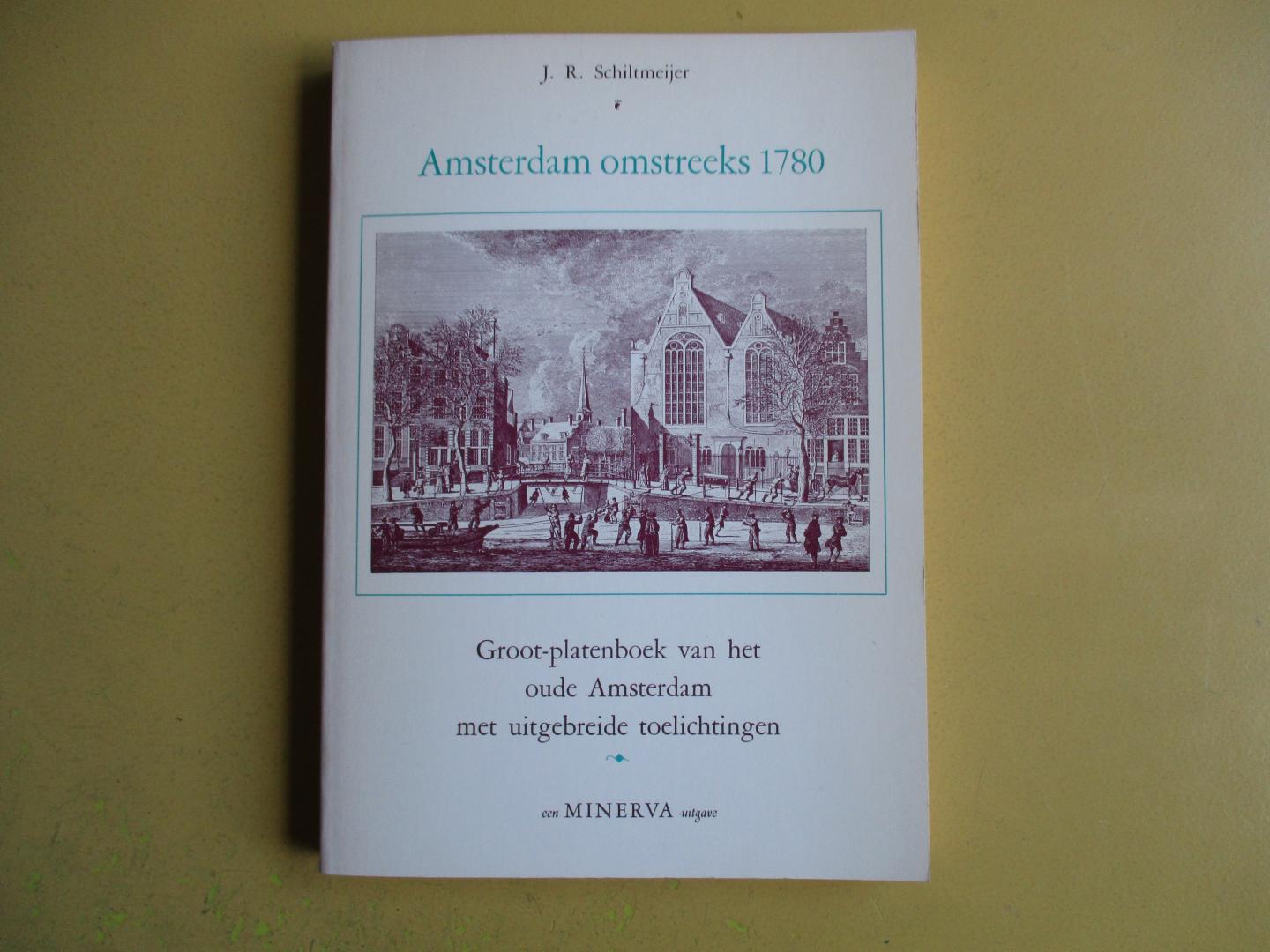 Schiltmeijer, J. R. - Amsterdam omstreeks 1780 / Groot-platenboek van het oude Amsterdam met uitgebreide toelichtingen