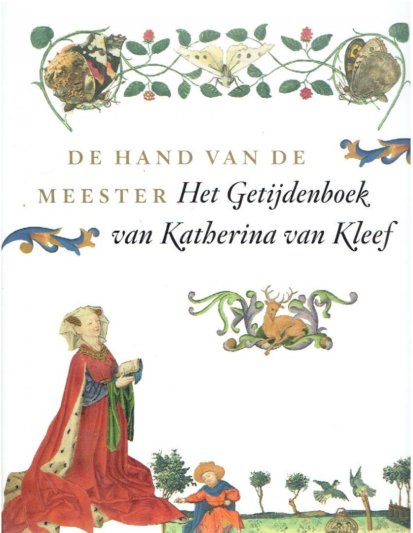 AS-VIJVERS, Anne-Margreet W. - De hand van de meester - Het Getijdeboek van Katherina van Kleef [Red.].