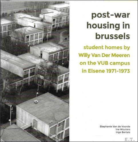 Van de Voorde, Stephanie; Wouters, Ine; Bertels, Inge - Post-war housing in Brussels: Student homes by Willy Van Der Meeren on the VUB campus in Elsene 1971-1973.