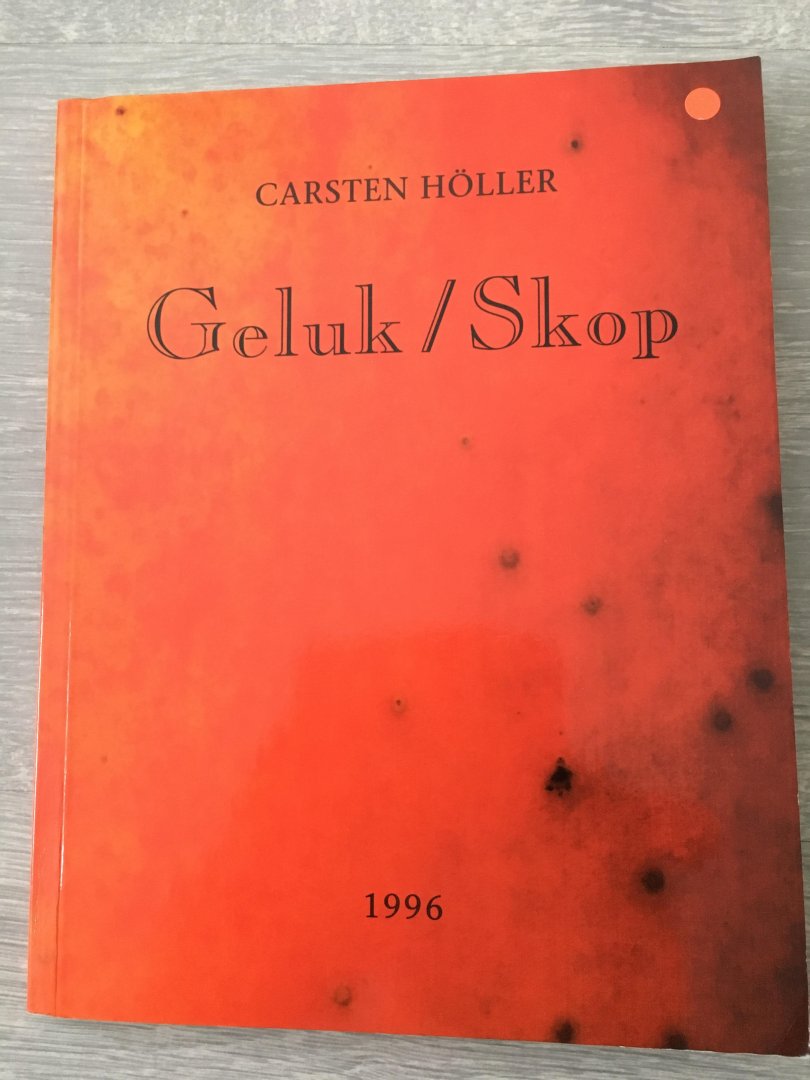 Carsten Höller - Geluk/Skop