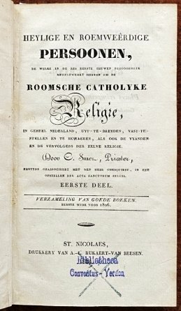 SMET, Cornelis - Heylige en roemweêrdige persoonen, de welke in de zes eerste eeuwen bezonderlyk medegewerkt hebben om de Roomsche Catholyke religie, in geheel Nederland, uyt-te-breyden, vast-te-stellen en te bewaeren, als ook de vyanden en de vervolgers der z...