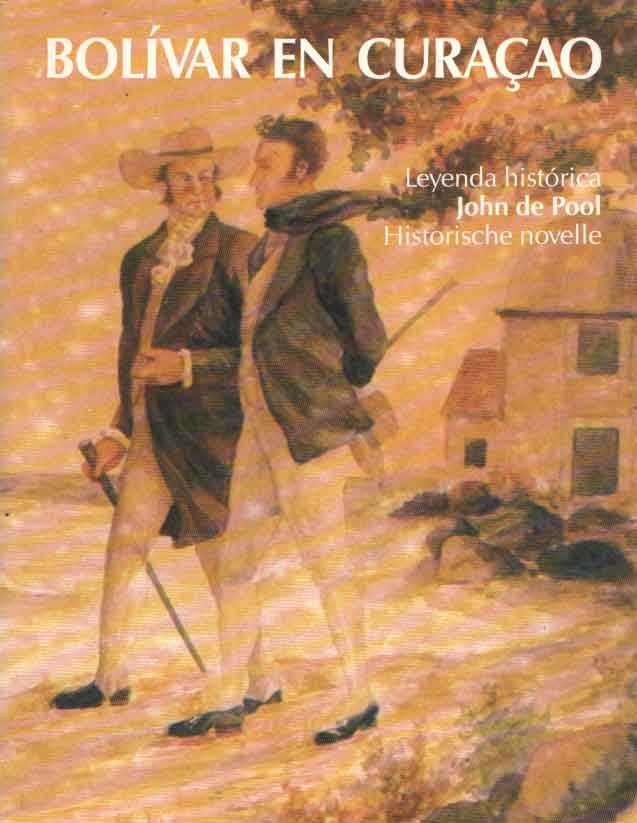 Pool, John de - Bolívar en Curacao .Leyenda histórica / Historische novelle