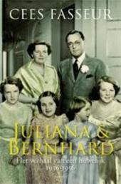 Fasseur, Cees - JULIANA & BERNHARD - Het verhaal van een huwelijk / De jaren 1936-1956