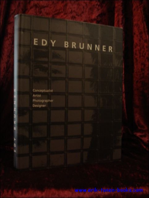 WENDELBERGER, Axel ( ed. ); - EDY BRUNNER. CONCEPTUALIST. ARTIST. PHOTOGRAPHER. DESIGNER,