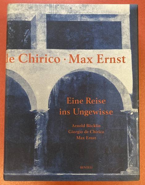 MAGNAGUAGNO, GUIDO, JURI STEINER EGON MEICHTRY. - Arnold Böcklin. Giorgio de Chirico. Max Ernst. Eine Reise ins Ungewisse.