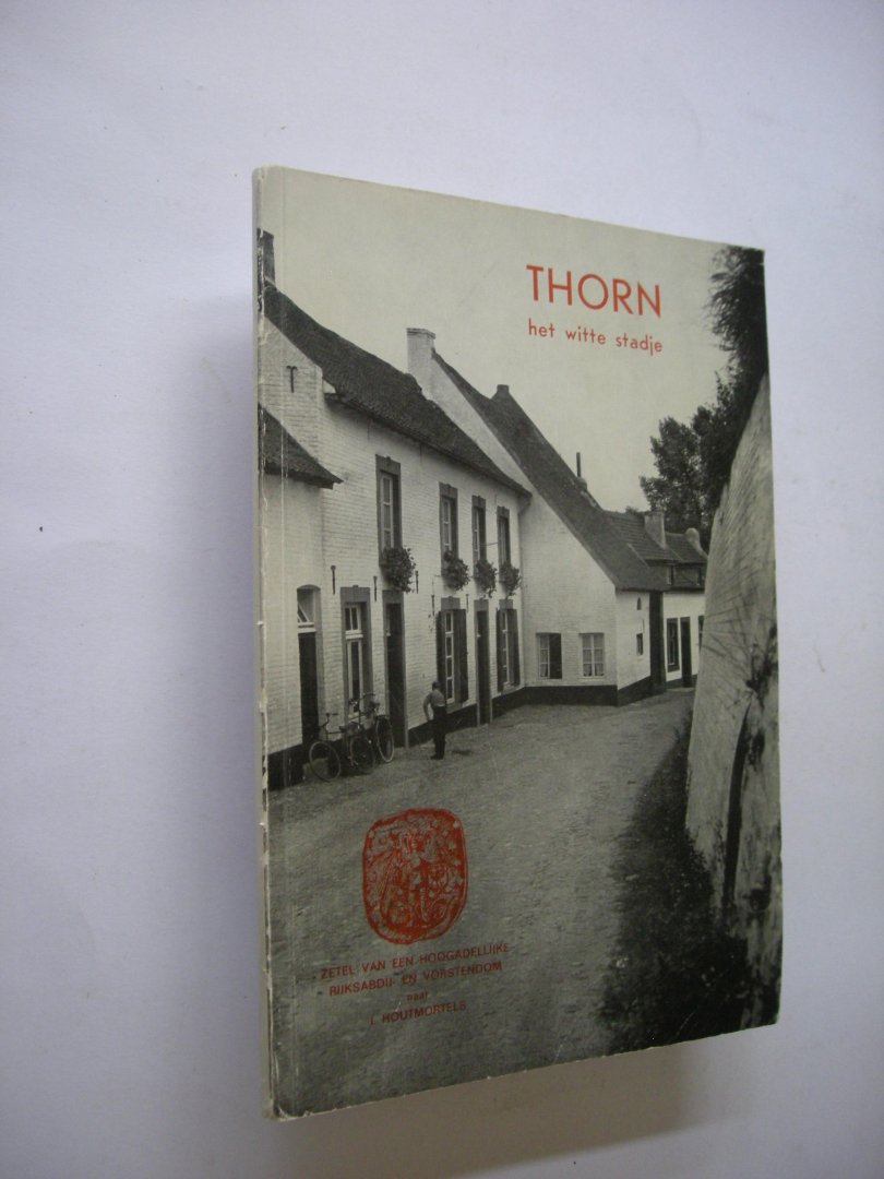 Houtmortels, J. - Thorn, het witte stadje. Zetel van een hoogadellijke rijksabdij