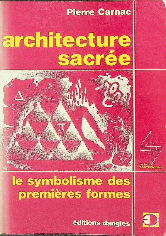 Carnac, Pierre - Architecture sacrée. Le symbolisme des premières formes