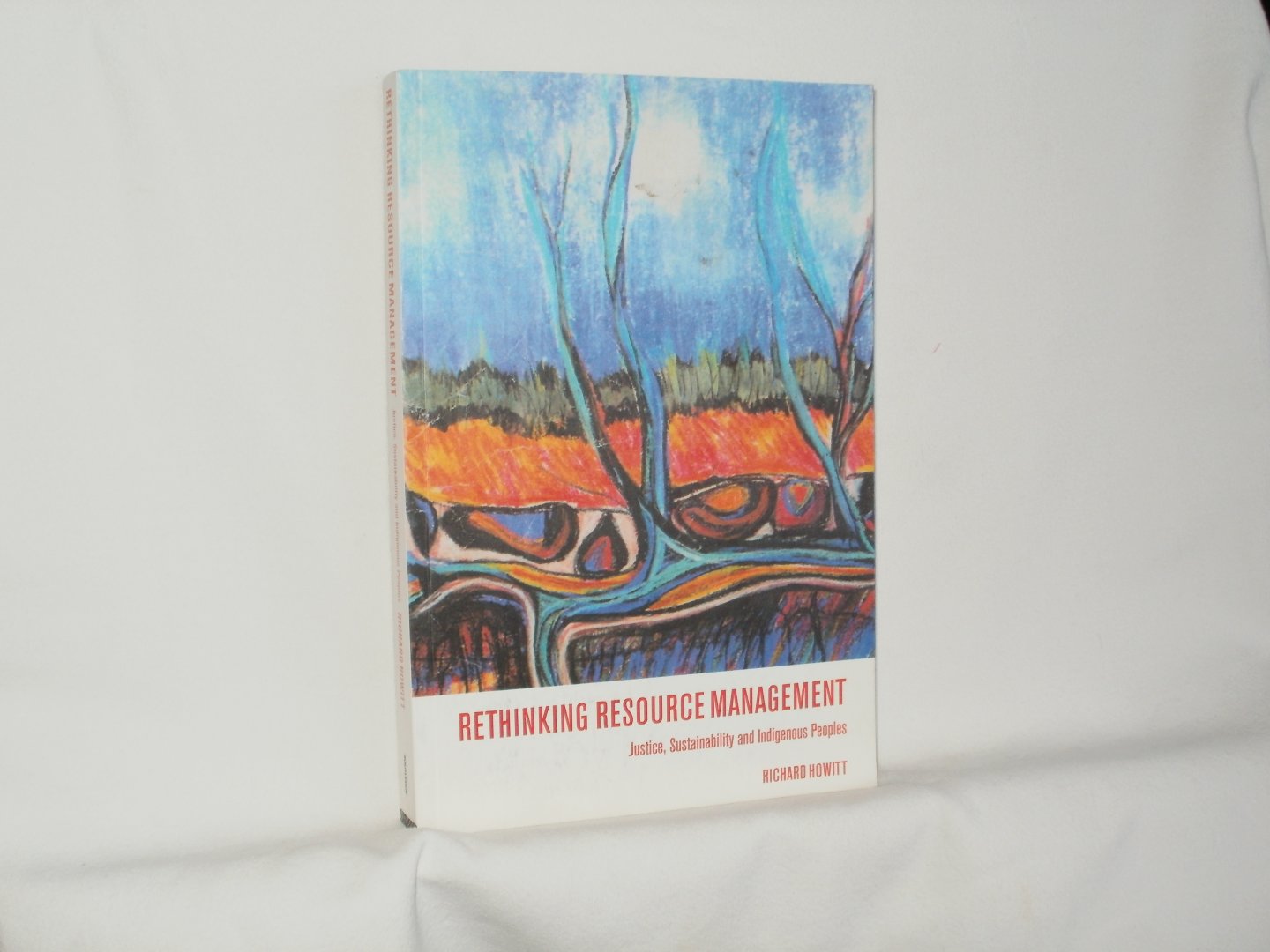 Howitt, Richard - Rethinking Resource Management Justice, Sustainability and Indigenous Peoples