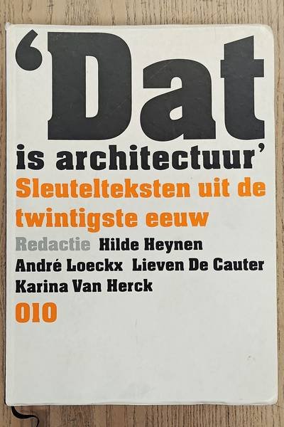 HEYNEN, HILDE. & EN ANDEREN. - Dat is architectuur. Sleutelteksten uit de twintigste eeuw [ isbn 9789064503153 ]