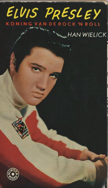 Wielick, Han - Elvis Presley - Koning van de Rock 'n Roll