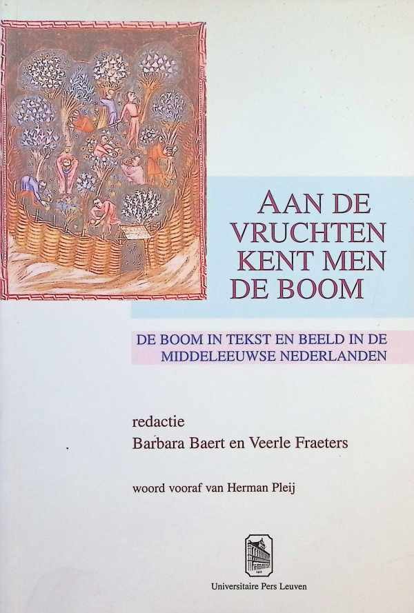 Babara Baert en Veerle Fraeters - Aan de vruchten kent men de boom, de boom in tekst en beeld in de middeleeuwse nederlanden