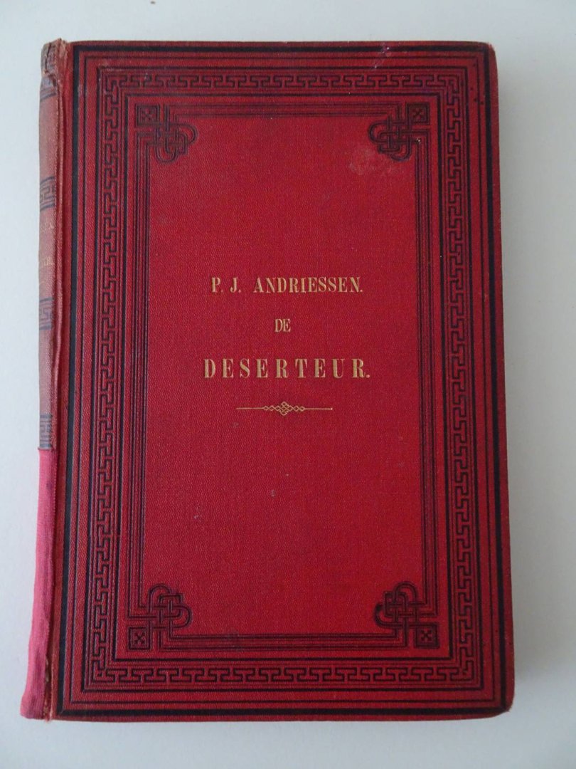 Andriessen, P.J. - De deserteur of De Fransche overheersching en Nederlands herstelling 1810-1813.