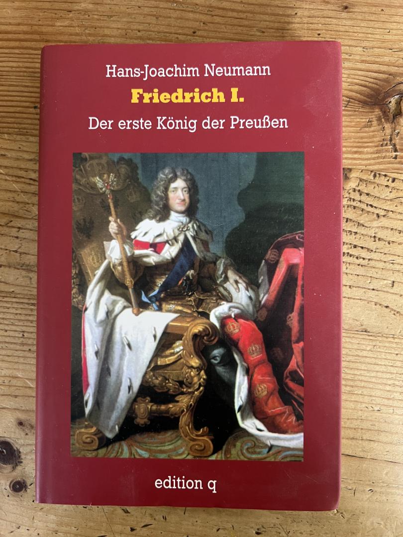Hans -Joachim Neumann - Friedrich I Der erste Köning de Preussen