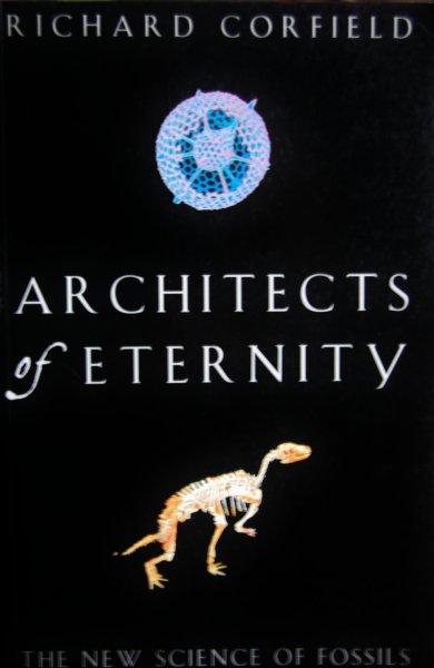 Corfield, Richard - Architects of eternity   The new science of fossils