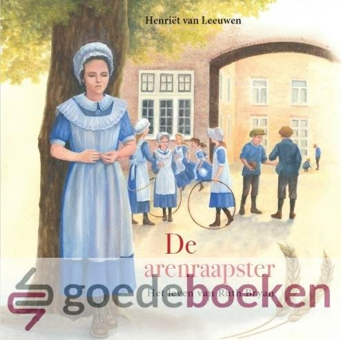Leeuwen, Henriët van - De arenraapster *nieuw* --- Het leven van Ruth Bryan