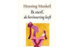 Henning Mankell - Ik Sterf De Herinnering Leeft