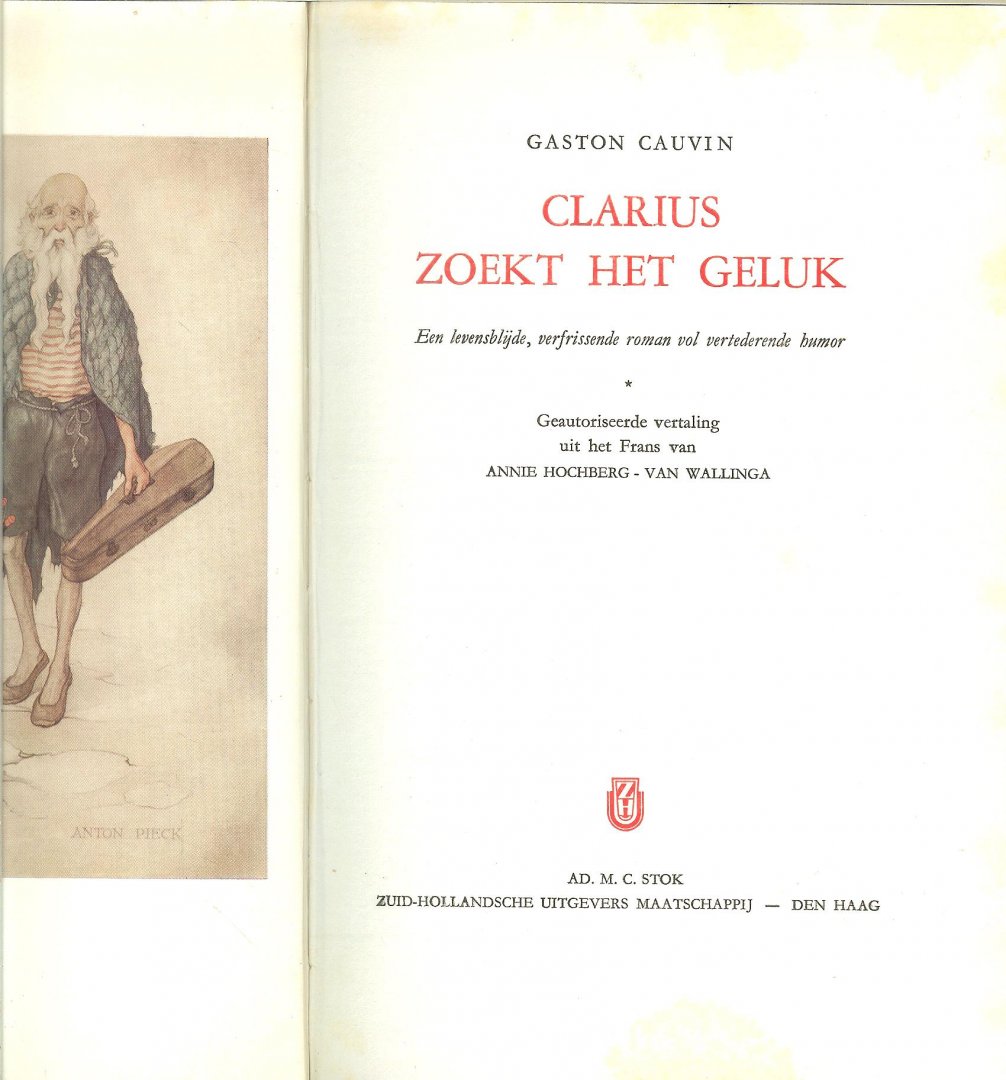 Cauvin Gaston .. Geautoriseerde vertaling uit het Frans van Annie Hochberg - van Wallinga met een illustraties van Anton Piek - Clarius zoekt het geluk ..  Een levensblijde, verfrissende roman vol vertederende humor.  .. Een boek uit de cultuurserie is een geschenk voor het leven