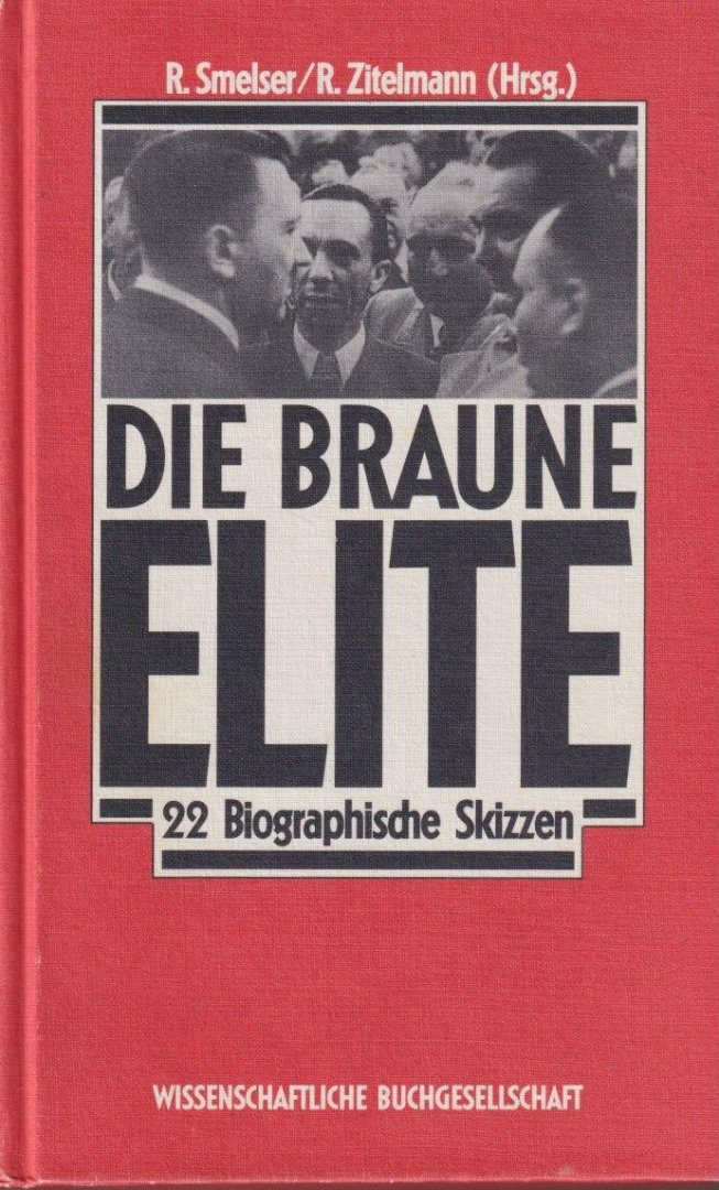 Smelser, Ronald M. - Die Braune Elite: 22 biographische Skizzen