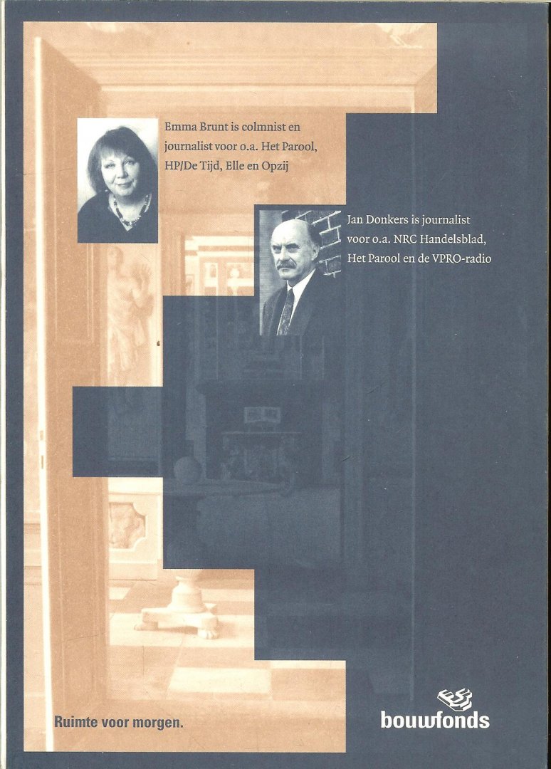 Brunt, Emma is colmnist en journalist voor o.a. Het Parool , HP/De Tijd, Elle en Opzij en Jan Donkers - Achter de gevel .. Ruimte voor morgen .. En mooie zwart wit foto's