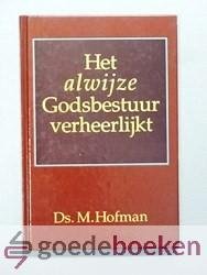 Hofman, M. - Het alwijze Godsbestuur verheerlijkt --- In het leven, de lotgevallen en de roeping tot het leraarsambt