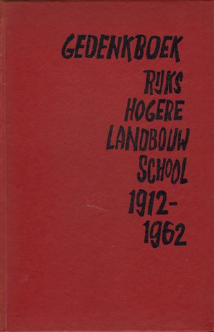 Huitenga, T. (redactie + samenstelling) - Gedenkboek Rijks Hogere Landbouw School 1912 - 1962. (Groningen)   134 p. Gebonden, kunstleer omslag