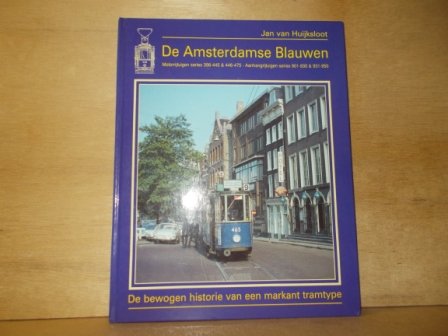 Huijksloot, J. van - De Amsterdamse blauwen / motorrijtuigen serie 396-445 & 446-475 ; Aanhangrijtuigen series 901-930 & 931-950 ; de bewogen historie van een tramtype