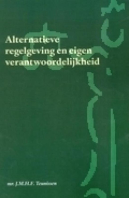 Teunissen, J.M.H.F. - Alternatieve regelgeving en eigen verantwoordelijkheid.