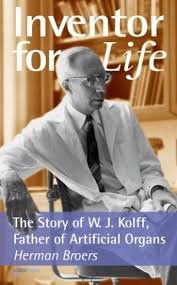 BROERS, HERMAN - Inventor for life. The story of W.J.Kolff, Father of Artificial Organs. Translated by Kate Ashton.