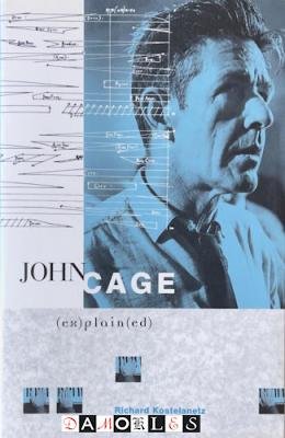 Richard Kostelanetz - John Cage (ex)plain(ed)