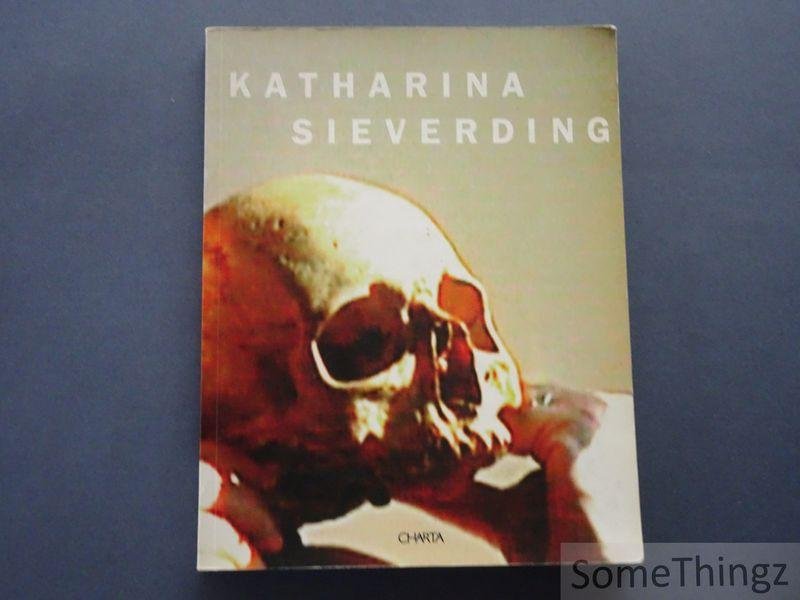Ursula Bongaerts, Cornelia Lauf, Gisela Maul, Volker Harlan, Sebastiano Maffettone, Johannes Stuttgen en Katharina Sieverding. - Katharina Sieverding: Le Metamorfosi dell'Evoluzione / Katharina Sieverding: Metamorphosen der Evolution / Katharina Sieverding: Metamorphosis of Evolution. [text IT-D-ENG]