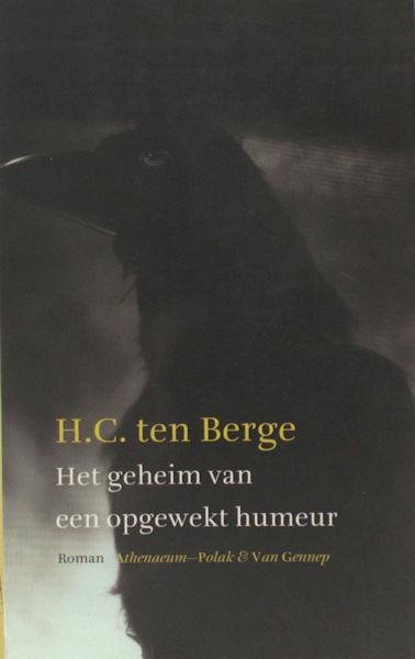 Berge, H.C. ten. - Het geheim van een opgewekt humeur. Een relaas van liefde en schennis.