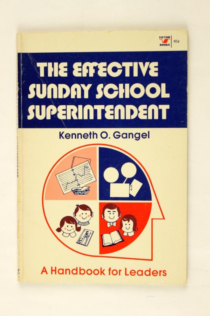 Gangel, Kenneth O. - The Effective Sunday School Superindentendent. A Handbook for Leaders