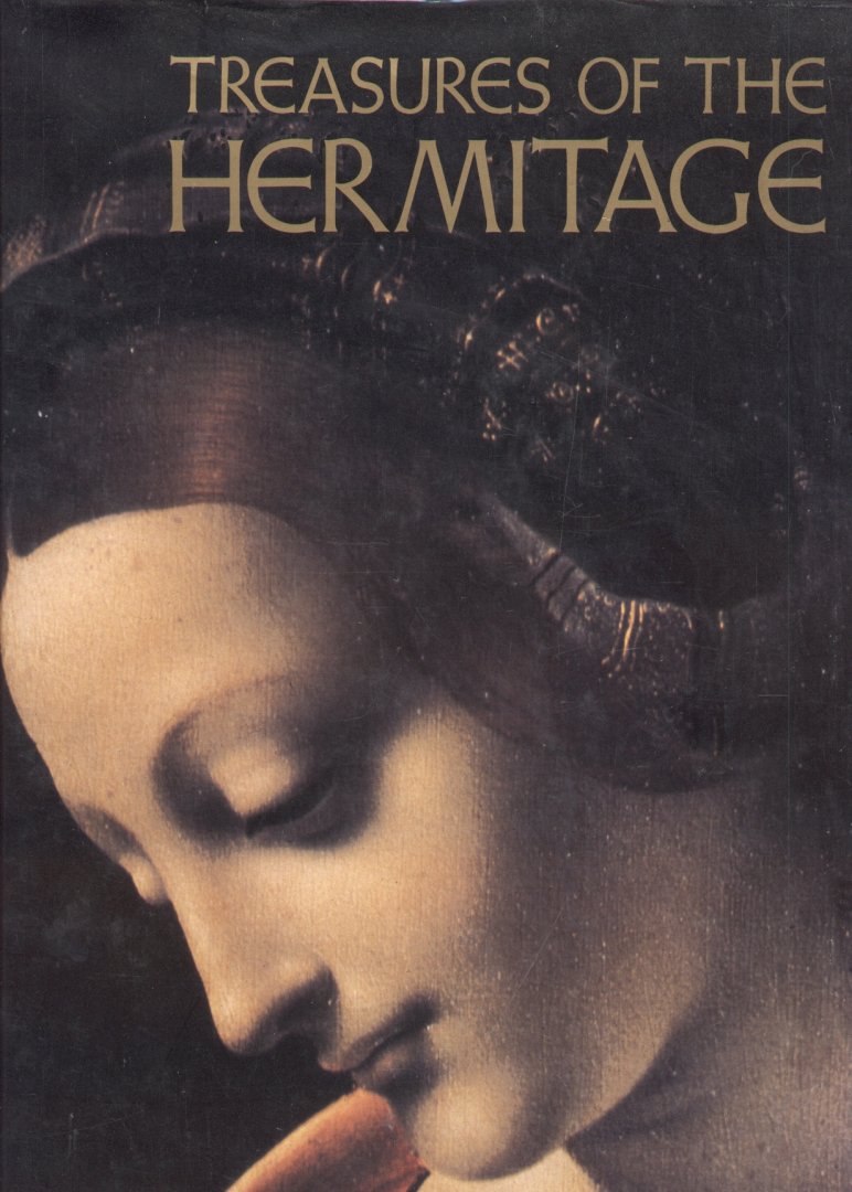 Piotrovsky, Boris (editor) - Treasures of the Hermitage (Prehistoric Culture - Art of Classical Antiquity - Art of Peoples of the East - West European Art - Russian Culture - Numismatics)