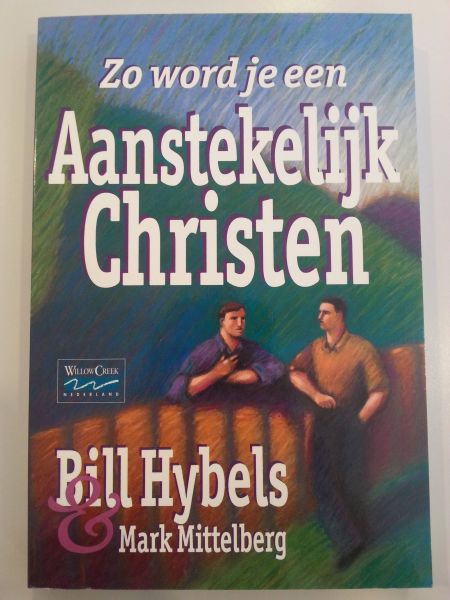 Hybels, Bill - Zo word je een aanstekelijk christen