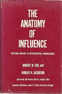 Robert Cox, - The Anatomy of Influence: Decision Making in International Organization