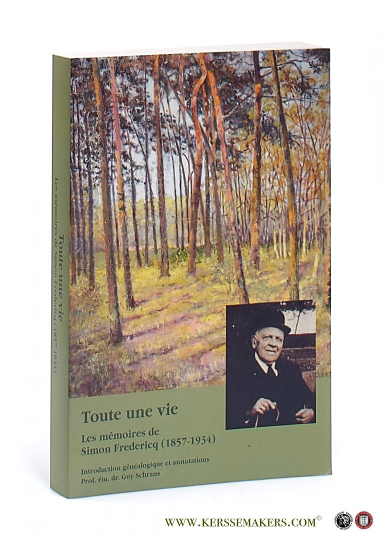 Schrans, Guy. - Toute une vie. Les mémoires de Simon Fredericq (1857-1934). Introduction généalogique et annotations par le prof. ém. Guy Schrans.