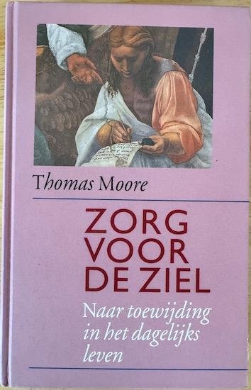 Moore, Thomas - ZORG VOOR DE ZIEL.  Naar toewijding in het dagelijks leven.