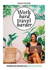 Work hard, travel harder - Werken en reizen als digital nomad