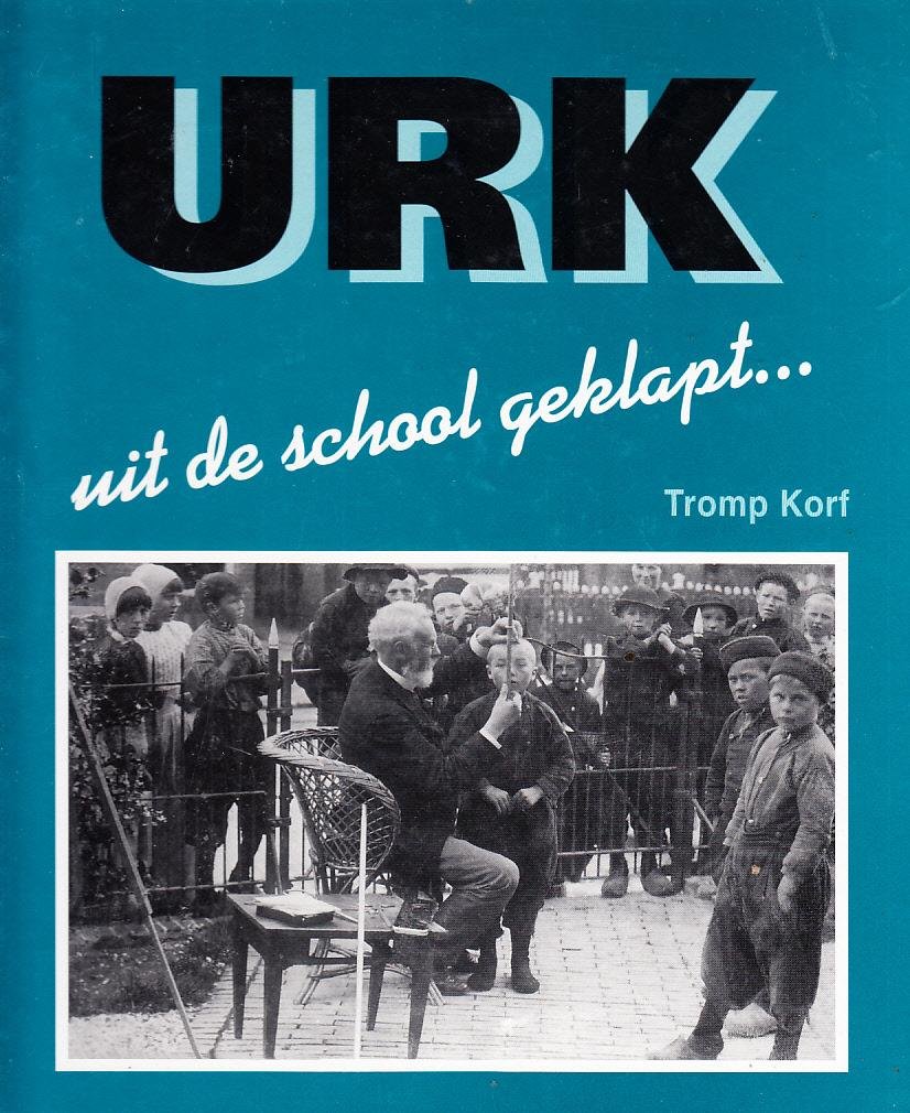 Tromp Korf - Urk uit de school geklapt . . .