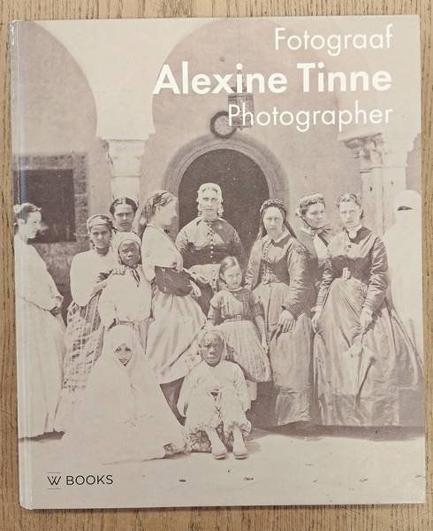 TINNE, ALEXANDRINE. - Alexine Tinne. Fotograaf Haar wereldbeeld / Photographer Her Worldview.