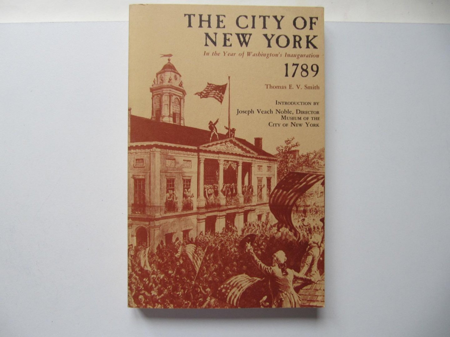 Thomas E.V. Smith - The city of New York- In the Year of Washington's Inauguration 1789