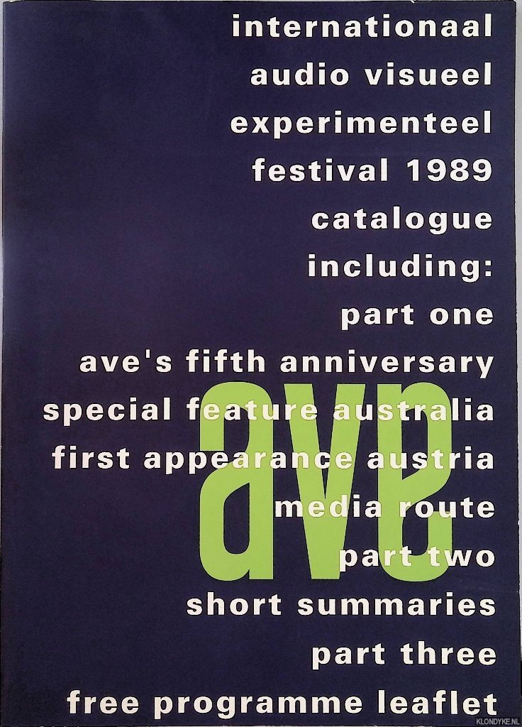 Woude, Johannes van der - Internationaal audio visueel experimenteel festival 1989. Catalogue including: Part one: Ave's fifth anniversary, special feature Australia, first appearance Austria, Media route; Part two: Short summaries; Part Three: free programme leaflet