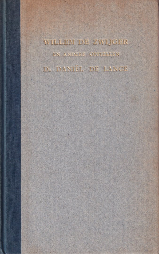 Lange, Daniel de - Willem de Zwijger en andere opstellen uit zijn geschriften verzameld door dr. Daniel de Lange 1878-1948. Uitgegeven door zijn vrienden