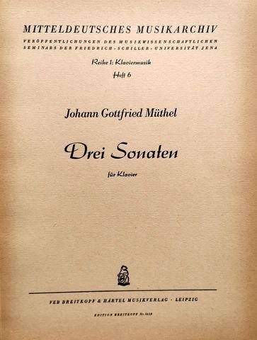 Müthel, Johann Gottfried: - Drei Sonaten für Klavier (Mitteldeutsches Musikarchiv. Reihe 1: Klaviermusik. Heft 6)