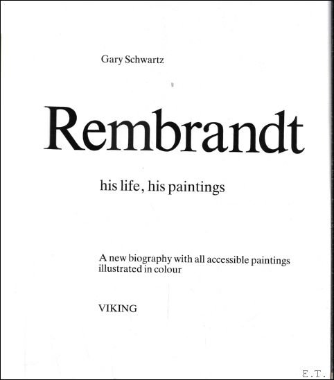 Gary Schwartz - Rembrandt, his life, his paintings : A biography with all accessible paintings illustrated in colour