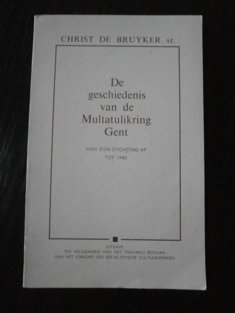 Christ De Bruyker sr. - De geschiedenis van de Multatulikring Gent. Van zijn stichtig af tot 1940