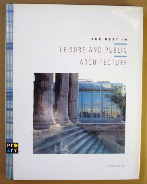 Phillips, Alan - The best in leisure and public architecture. - First edition - ISBN 2880461901.